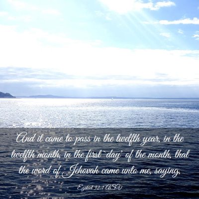 Picture 03 - Ezekiel 32:1 ASV - And it came to pass in the twelfth year, in the - Bible Verse Picture