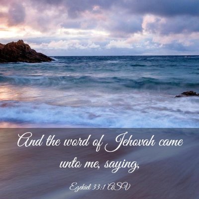 Picture 03 - Ezekiel 33:1 ASV - And the word of Jehovah came unto me, - Bible Verse Picture