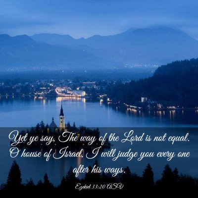 Picture 03 - Ezekiel 33:20 ASV - Yet ye say, The way of the Lord is not equal. O - Bible Verse Picture