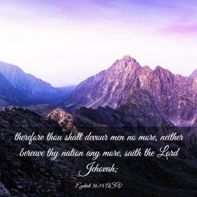 Picture 03 - Ezekiel 36:14 ASV - therefore thou shalt devour men no more, neither - Bible Verse Picture