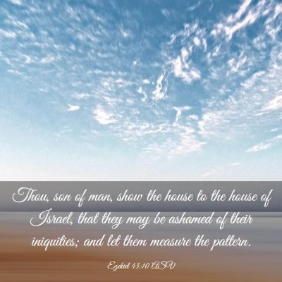 Picture 03 - Ezekiel 43:10 ASV - Thou, son of man, show the house to the house of - Bible Verse Picture