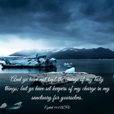 Picture 03 - Ezekiel 44:8 ASV - And ye have not kept the charge of my holy - Bible Verse Picture