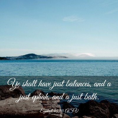 Picture 03 - Ezekiel 45:10 ASV - Ye shall have just balances, and a just ephah, - Bible Verse Picture