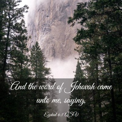 Picture 03 - Ezekiel 6:1 ASV - And the word of Jehovah came unto me, - Bible Verse Picture