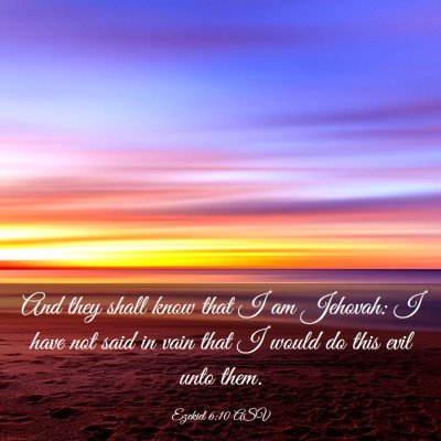 Picture 03 - Ezekiel 6:10 ASV - And they shall know that I am Jehovah: I have not - Bible Verse Picture