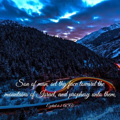 Picture 03 - Ezekiel 6:2 ASV - Son of man, set thy face toward the mountains of - Bible Verse Picture