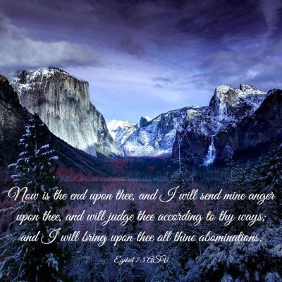Picture 03 - Ezekiel 7:3 ASV - Now is the end upon thee, and I will send mine - Bible Verse Picture
