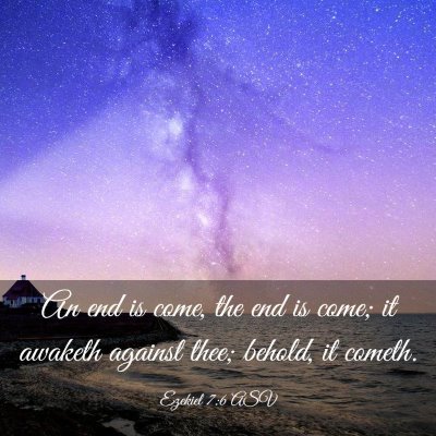 Picture 03 - Ezekiel 7:6 ASV - An end is come, the end is come; it awaketh - Bible Verse Picture