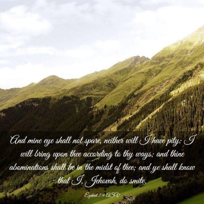 Picture 03 - Ezekiel 7:9 ASV - And mine eye shall not spare, neither will I have - Bible Verse Picture