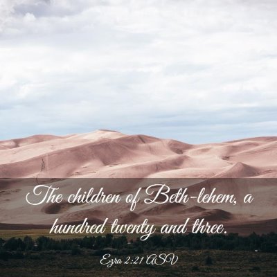 Picture 03 - Ezra 2:21 ASV - The children of Beth-lehem, a hundred twenty and - Bible Verse Picture