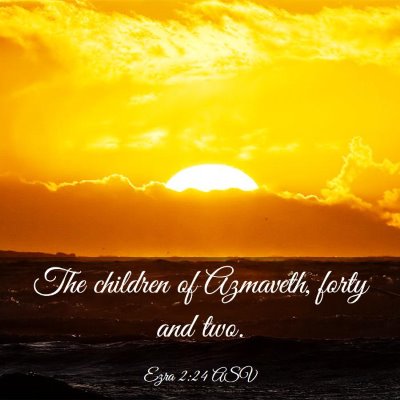 Picture 03 - Ezra 2:24 ASV - The children of Azmaveth, forty and - Bible Verse Picture