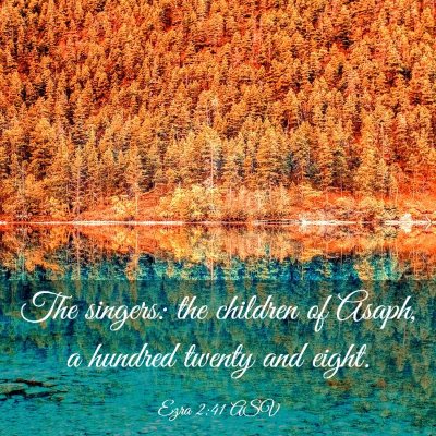 Picture 03 - Ezra 2:41 ASV - The singers: the children of Asaph, a hundred - Bible Verse Picture