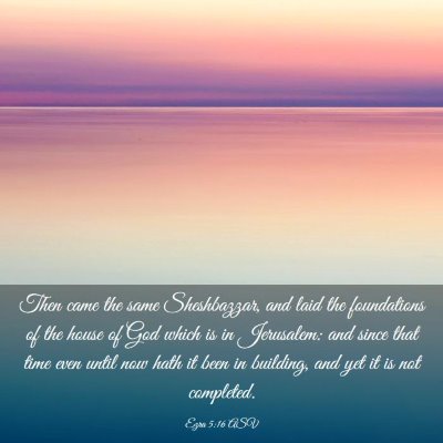 Picture 03 - Ezra 5:16 ASV - Then came the same Sheshbazzar, and laid the - Bible Verse Picture