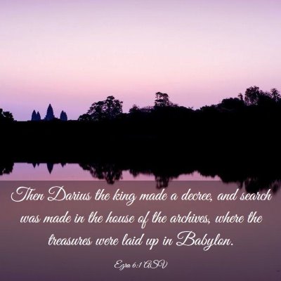 Picture 03 - Ezra 6:1 ASV - Then Darius the king made a decree, and search - Bible Verse Picture