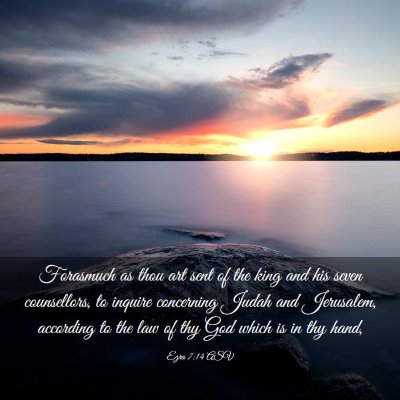Picture 03 - Ezra 7:14 ASV - Forasmuch as thou art sent of the king and his - Bible Verse Picture