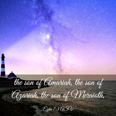Picture 03 - Ezra 7:3 ASV - the son of Amariah, the son of Azariah, the son - Bible Verse Picture