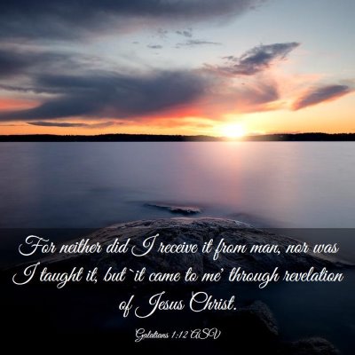 Picture 03 - Galatians 1:12 ASV - For neither did I receive it from man, nor was I - Bible Verse Picture