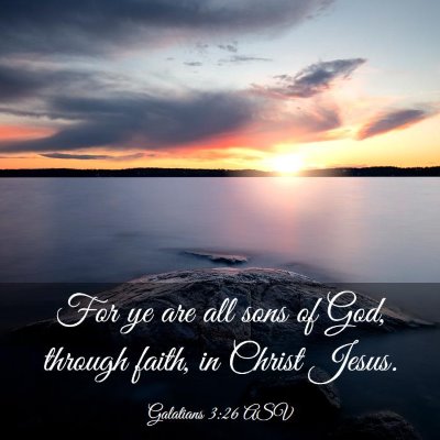 Picture 03 - Galatians 3:26 ASV - For ye are all sons of God, through faith, in - Bible Verse Picture