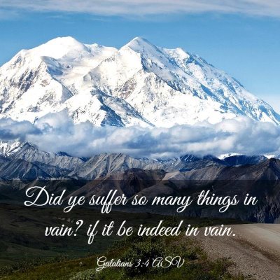 Picture 03 - Galatians 3:4 ASV - Did ye suffer so many things in vain? if it be - Bible Verse Picture