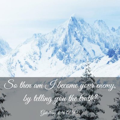 Picture 03 - Galatians 4:16 ASV - So then am I become your enemy, by telling you - Bible Verse Picture