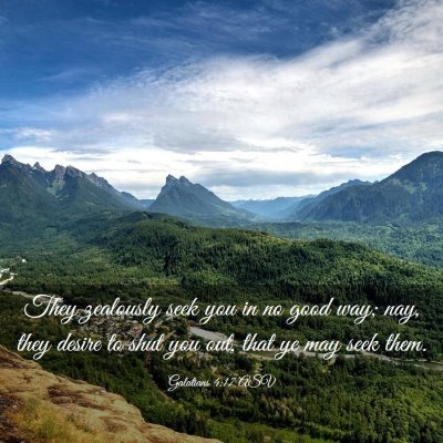 Picture 03 - Galatians 4:17 ASV - They zealously seek you in no good way; nay, they - Bible Verse Picture