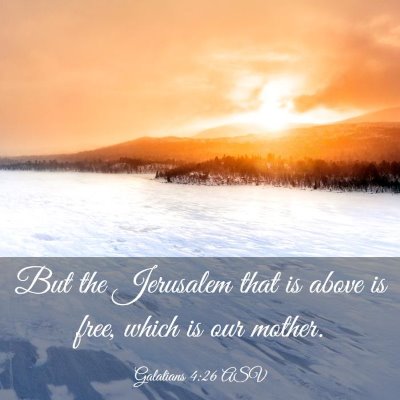 Picture 03 - Galatians 4:26 ASV - But the Jerusalem that is above is free, which is - Bible Verse Picture