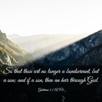 Picture 03 - Galatians 4:7 ASV - So that thou art no longer a bondservant, but a - Bible Verse Picture