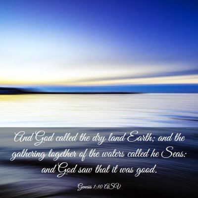 Picture 03 - Genesis 1:10 ASV - And God called the dry land Earth; and the - Bible Verse Picture