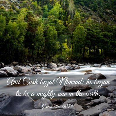 Picture 03 - Genesis 10:8 ASV - And Cush begat Nimrod: he began to be a mighty - Bible Verse Picture