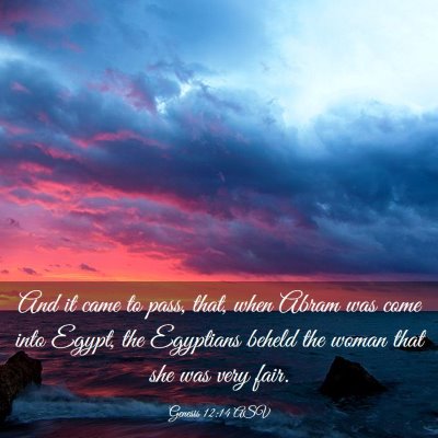 Picture 03 - Genesis 12:14 ASV - And it came to pass, that, when Abram was come - Bible Verse Picture