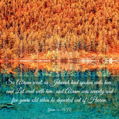Picture 03 - Genesis 12:4 ASV - So Abram went, as Jehovah had spoken unto him; - Bible Verse Picture
