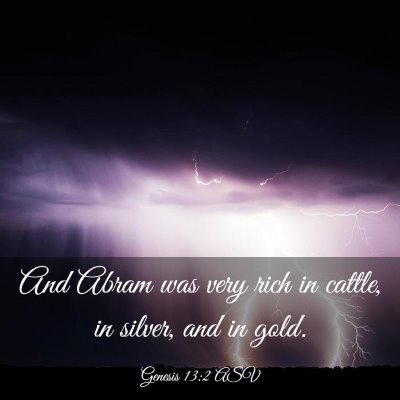 Picture 03 - Genesis 13:2 ASV - And Abram was very rich in cattle, in silver, and - Bible Verse Picture