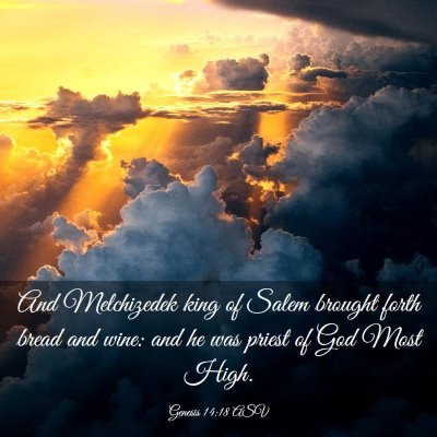 Picture 03 - Genesis 14:18 ASV - And Melchizedek king of Salem brought forth bread - Bible Verse Picture
