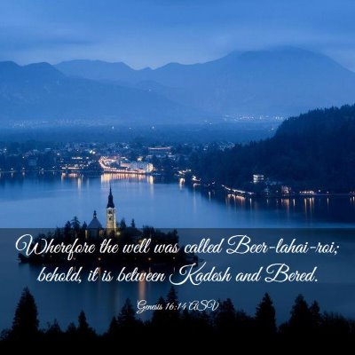 Picture 03 - Genesis 16:14 ASV - Wherefore the well was called Beer-lahai-roi; - Bible Verse Picture