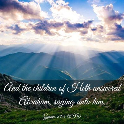 Picture 03 - Genesis 23:5 ASV - And the children of Heth answered Abraham, saying - Bible Verse Picture