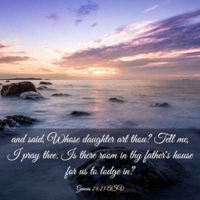 Picture 03 - Genesis 24:23 ASV - and said, Whose daughter art thou? Tell me, I - Bible Verse Picture