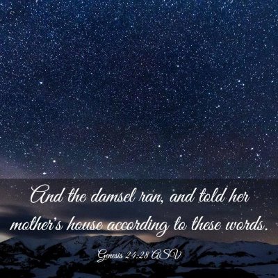 Picture 03 - Genesis 24:28 ASV - And the damsel ran, and told her mother's house - Bible Verse Picture