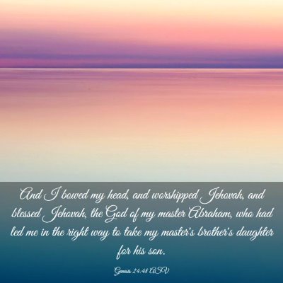 Picture 03 - Genesis 24:48 ASV - And I bowed my head, and worshipped Jehovah, and - Bible Verse Picture