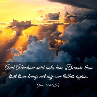 Picture 03 - Genesis 24:6 ASV - And Abraham said unto him, Beware thou that thou - Bible Verse Picture