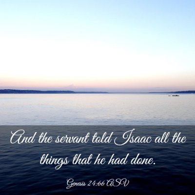 Picture 03 - Genesis 24:66 ASV - And the servant told Isaac all the things that he - Bible Verse Picture