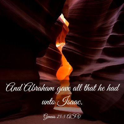 Picture 03 - Genesis 25:5 ASV - And Abraham gave all that he had unto - Bible Verse Picture