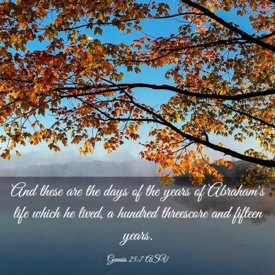 Picture 03 - Genesis 25:7 ASV - And these are the days of the years of Abraham's - Bible Verse Picture
