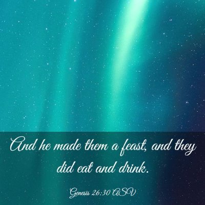 Picture 03 - Genesis 26:30 ASV - And he made them a feast, and they did eat and - Bible Verse Picture