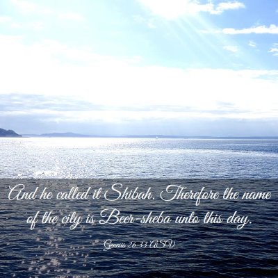 Picture 03 - Genesis 26:33 ASV - And he called it Shibah. Therefore the name of - Bible Verse Picture