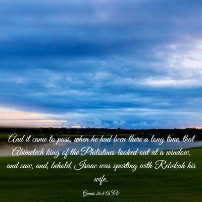 Picture 03 - Genesis 26:8 ASV - And it came to pass, when he had been there a - Bible Verse Picture