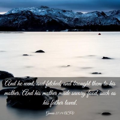 Picture 03 - Genesis 27:14 ASV - And he went, and fetched, and brought them to his - Bible Verse Picture
