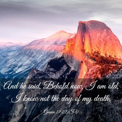 Picture 03 - Genesis 27:2 ASV - And he said, Behold now, I am old, I know not the - Bible Verse Picture