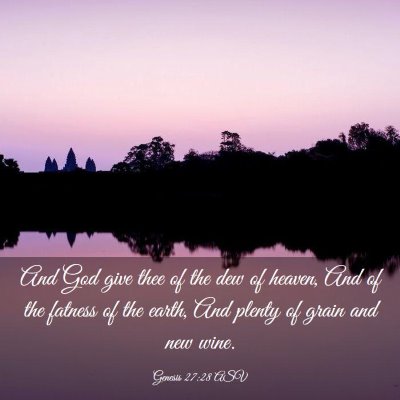 Picture 03 - Genesis 27:28 ASV - And God give thee of the dew of heaven, And of - Bible Verse Picture