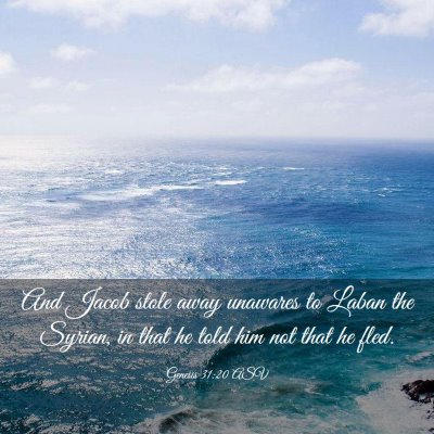 Picture 03 - Genesis 31:20 ASV - And Jacob stole away unawares to Laban the - Bible Verse Picture