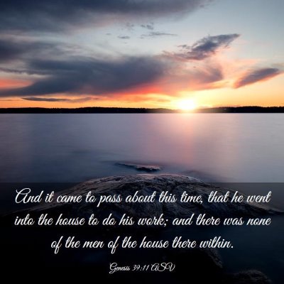 Picture 03 - Genesis 39:11 ASV - And it came to pass about this time, that he went - Bible Verse Picture